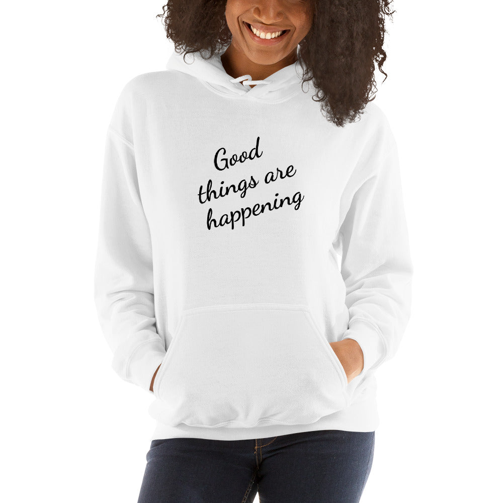 Good Things Are Happening Hooded Sweatshirt